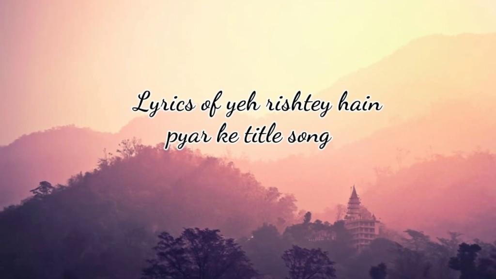 Yeh Rishtey Hain Pyaar ke – ये रिश्ते है प्यार के title song Lyrics in English & Hindi
